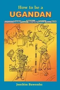 How to be a Ugandan - Joachim Buwebo
