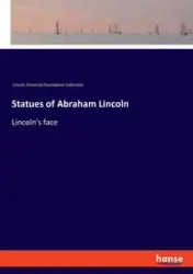Statues of Abraham Lincoln - Lincoln Financial Found. Col.
