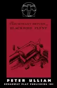 The Triumphant Return of Blackbird Flynt - Peter Ullian