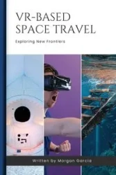 VR-Based Space Travel - Morgan Garcia