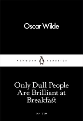 Only Dull People Are Brilliant at Breakfast wer. angielska - Oscar Wilde