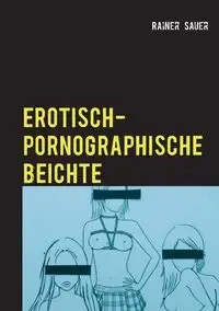 Erotisch-Pornographische Beichte - Sauer Rainer