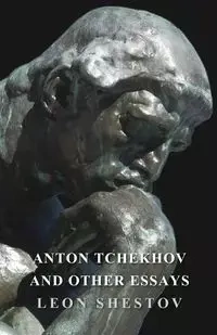 Anton Tchekhov and Other Essays - Leon Shestov