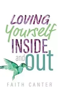 Loving Yourself Inside and Out - Faith Canter