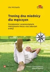 Trening dna miednicy dla mężczyzn. Zmniejszanie i przezwyciężanie nietrzymania moczu oraz zaburzeń e - Ute Michaelis