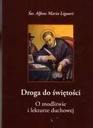 Droga do świętości.O modlitwie i lekturze duchowej - Św. Maria Alfons Liguori