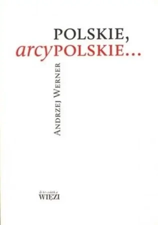 Polskie, arcypolskie... - Andrzej Werner