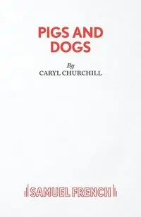Pigs and Dogs - Caryl Churchill