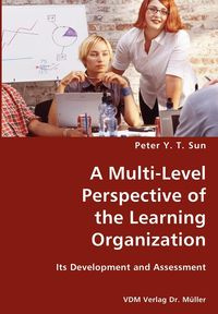 A Multi-Level Perspective of the Learning Organization - Y. T. Sun Peter