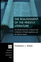 The Realignment of the Priestly Literature - Thomas J. King