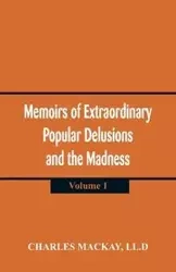 Memoirs of Extraordinary Popular Delusions and the Madness of Crowds - Charles Mackay LL.D