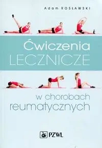 Ćwiczenia lecznicze w chorobach reumatycznych - Adam Rosławski