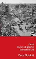 Gaza. Rzecz o kulturze eksterminacji - Paweł Mościcki