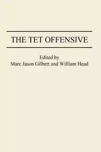 The TET Offensive - Gilbert Marc Jason