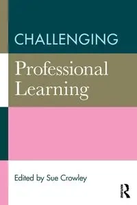 Challenging Professional Learning - Crowley Sue