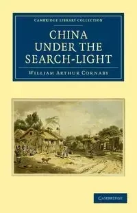 China Under the Search-Light - William Arthur Cornaby