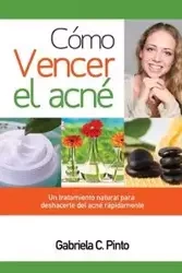 Cómo Vencer el Acné - Gabriela C. Pinto