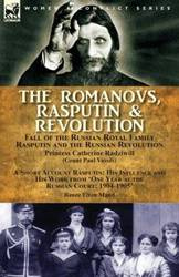 The Romanovs, Rasputin, & Revolution-Fall of the Russian Royal Family-Rasputin and the Russian Revolution, With a Short Account Rasputin - Princess Catherine Radziwill