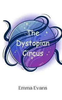 The Dystopian Circus - Emma Evans