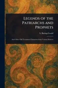 Legends of the Patriarchs and Prophets - Baring-Gould S. (Sabine)