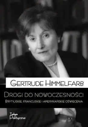 Drogi do nowoczesności. Brytyjskie, francuskie i.. - Gertrude Himmelfarb