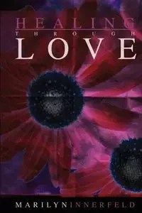 Healing Through Love - Marilyn Innerfeld