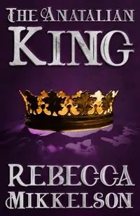 The Anatalian King - Rebecca Mikkelson