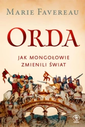 Orda. Jak Mongołowie zmienili świat - Marie Favereau