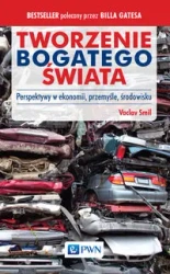 Tworzenie bogatego świata. Perspektywy w ekonomii - Vaclav Smil