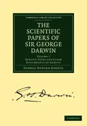 The Scientific Papers of Sir George Darwin - Darwin George Howard