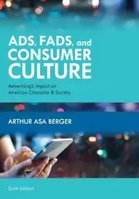 Ads, Fads, and Consumer Culture - Arthur Asa Berger
