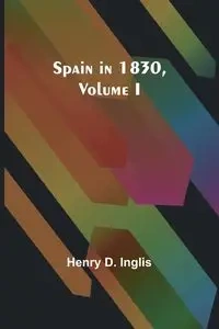 Spain in 1830,Volume I - D. Henry Inglis