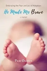 He Made Me Brave - Pam Ogden
