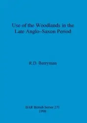 Use of the woodlands in the Late Anglo-Saxon Period - Berryman R. D.