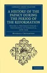 A History of the Papacy During the Period of the Reformation - Volume 1 - Creighton Mandell