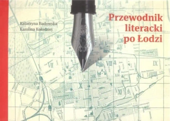 Przewodnik literacki po Łodzi - Katarzyna badowska, Karolina Kołodziej