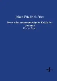 Neue oder anthropologische Kritik der Vernunft - Fries Jakob Friedrich