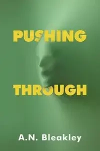 Pushing Through - Bleakley A.N.