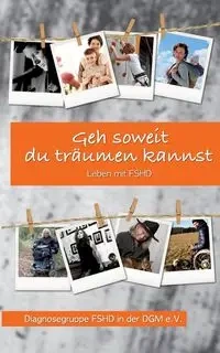 Geh soweit du träumen kannst - Diagnosegruppe FSHD in der DGM e.V.