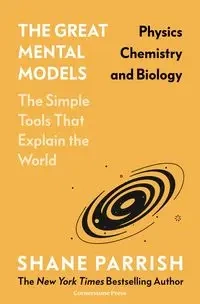 The Great Mental Models Physics, Chemistry and Biology - Shane Parrish