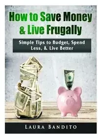 How to Save Money & Live Frugally - Laura Bandito