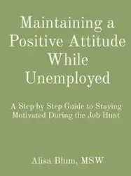 Maintaining a Positive Attitude While Unemployed - Alisa Blum