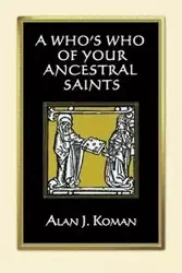 Who's Who of Your Ancestral Saints - Alan J. Koman