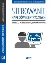 Sterowanie napędów elektrycznych - Lech Grzesiak, Bartłomiej Ufnalski, Arkadiusz Kaszewski