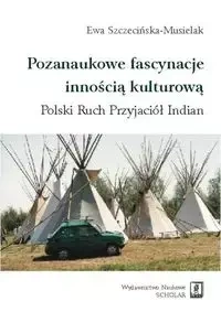Pozanaukowe fascynacje innością kulturową - Ewa Szczecińska-Musielak