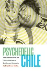 Psychedelic Chile - Patrick Barr-Melej