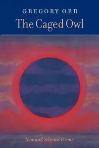 The Caged Owl - Gregory Orr