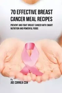 70 Effective Breast Cancer Meal Recipes - Joe Correa