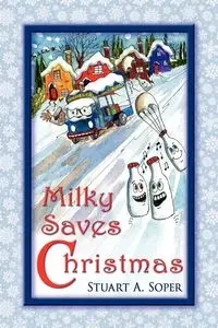 Milky Saves Christmas - Stuart A. Soper
