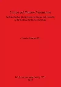 Usque ad flumen Danuvium - Moratello Cinzia